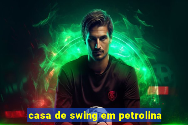 casa de swing em petrolina